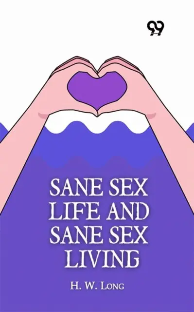 H. W. Long, H. W. Long - Sane Sex Life And Sane Sex Living, E-bok. Tillgänglighet: Lägg i varukorg