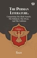 Sadi - Persian Literature, Comprising The Shah Nameh, The Rubaiyat, The Divan, And The Gulistan, Häftad