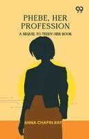 Anna Chapin Ray - Phebe, Her Profession, Häftad
