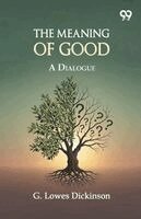 G Lowes Dickinson - Meaning Of Good, Häftad