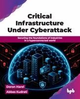 Doron Harel, Abbas Kudrati - Critical Infrastructure Under Cyber Attack (Edition1), Häftad