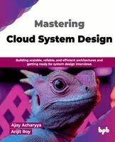Ajoy Acharyya, Arijit Roy - Mastering Cloud System Design (Edition1), Häftad