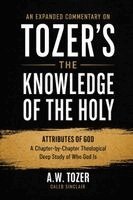 A W Tozer Caleb Sinclair - An Expanded Commentary on Tozer's The Knowledge of the Holy: The Attributes of God: A Chapter-by-Chapter Theological Deep Study of Who God Is, Häftad. Tillgänglighet: Lägg i varukorg