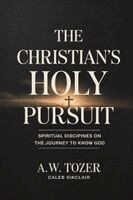 A W Tozer Caleb Sinclair - The Christian's Holy Pursuit: Spiritual Disciplines on the Journey to Know God, Häftad. Tillgänglighet: Lägg i varukorg