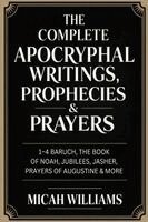 Micah Williams - "The Complete Apocryphal Writings, Prophecies & Prayers, Häftad