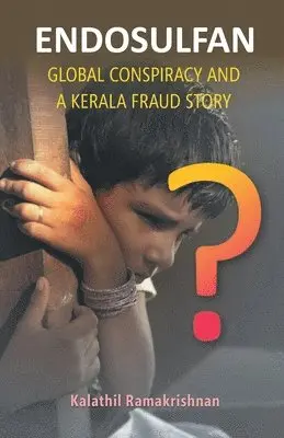 Kalathil Ramakrishnan - Endosulfan Global Conspiracy And A Kerala Fraud Story, Häftad. Tillgänglighet: Lägg i varukorg
