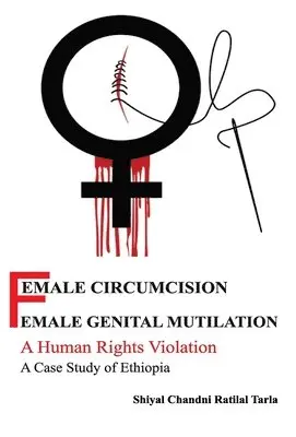 Shiyal Chandni - Female Circumcision Female Genital Mutilation A Human Rights Violation A Case Study of Ethiopia, Inbunden. Tillgänglighet: Lägg i varukorg