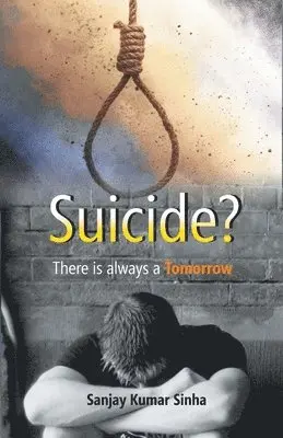 Sanjay Sinha Kumar - SUICIDE? There is always a Tomorrow, Häftad. Tillgänglighet: Lägg i varukorg