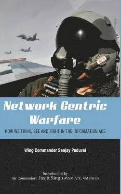 Sanjay Poduval - Network-Centric Warfare: How We Think, See and Fight in the Information Age, Inbunden. Tillgänglighet: Lägg i varukorg