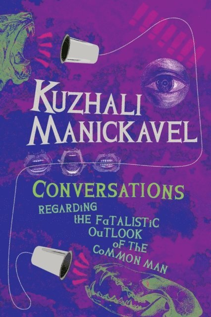 Kuzhali Manickavel - Conversations Regarding the Fatalistic of the Common Man, E-bok