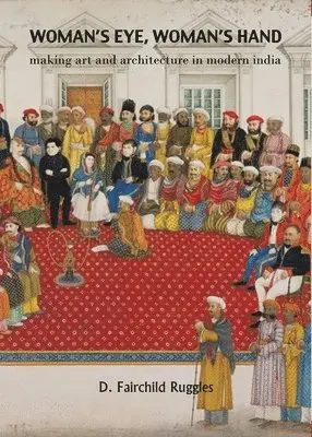 D. Fairchild Ruggles - Woman`s Eye, Womans Hand – Making Art and Architecture in Modern India, Inbunden. Tillgänglighet: Tillfälligt slut