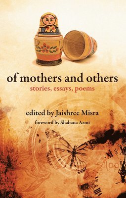 Jaishree Misra, Shabana Azmi, Jaishree Misra - Of Mothers and Others – Stories, Essays, Poems, Häftad. Tillgänglighet: Lägg i varukorg