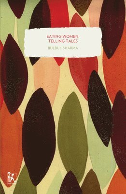 Bulbul Sharma - Eating Women, Telling Tales, Häftad