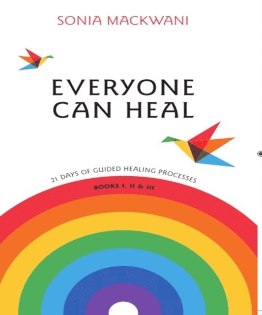 Sonia  Mackwani - Everyone Can Heal 21 Days of Guided Healing Processes, E-bok