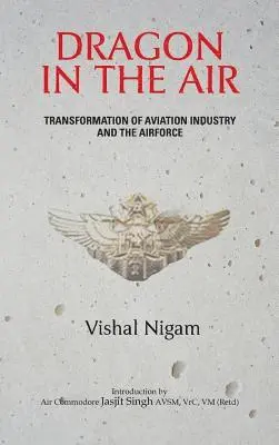 Vishal Nigam - Dragon in the Air: Transformation of China's Aviation Industry and Air Force, Inbunden. Tillgänglighet: Lägg i varukorg