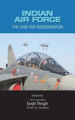 Jasjit Singh - Indian Air Force: The Case for Indigenisation, Inbunden