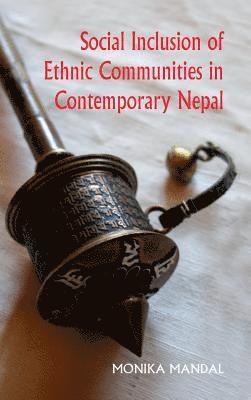 Monika Mandal - Social Inclusion of Ethnic Communities in Contemporary Nepal, Inbunden