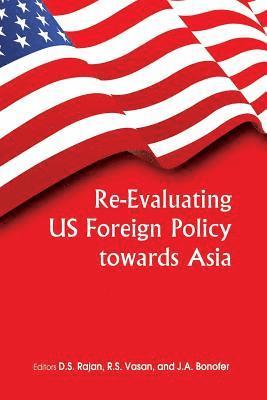 D. S. Rajan, R. S. Vasan - Re-Evaluating Us Foreign Policy Towards Asia, Häftad