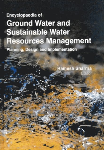 Ramesh Sharma - Encyclopaedia of Ground Water and Sustainable Water Resources Management Planning, Design and Implementation (Culture and Politics of Sustainable Water Management), E-bok
