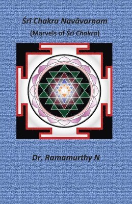 Ramamurthy Natarajan - Śrī Chakra Navāvarṇam: Marvels of Śrī Chakra, Häftad