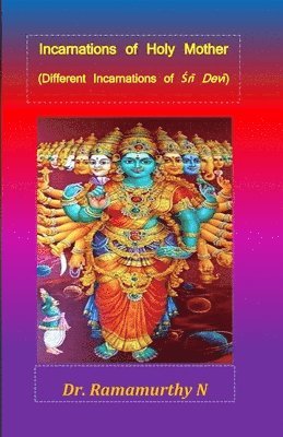 Ramamurthy Natarajan - Incarnations of Holy Mother: Different Incarnations of Śrī Devī, Häftad