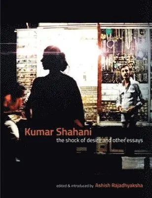 Ashish Rajadhyaksha, Ashish Rajadhyaksha - Kumar Shahani – The Shock of Desire and Other Essays, Häftad. Tillgänglighet: Tillfälligt slut