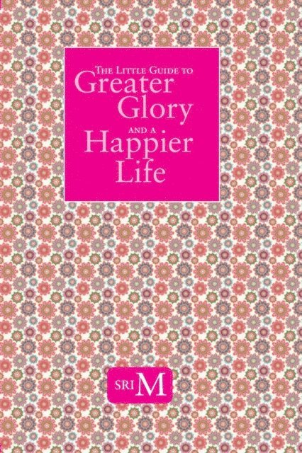 Sri M - Little Guide to Greater Glory and A Happier Life, E-bok