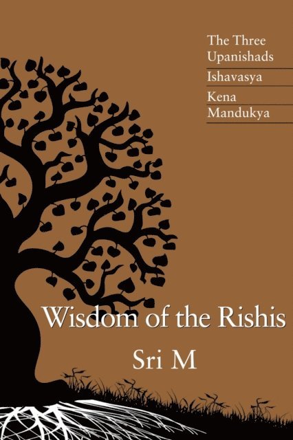 Sri M - Wisdom of the Rishis: The Three Upanishads, E-bok