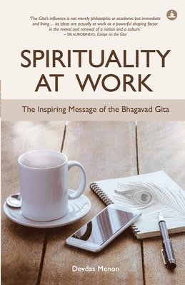 Devdas Menon - Spirituality At Work: The Inspiring Message Of The Bhagavad Gita, Häftad