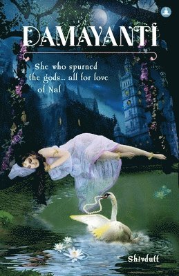 Shivdutt Sharma - Damayanti: She Who Spurned The Gods... All For Love Of Nala, Häftad