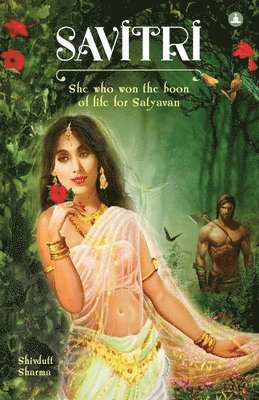 Shivdutt Sharma - Savitri: She Who Won The Boon Of Life For Satyavan, Häftad