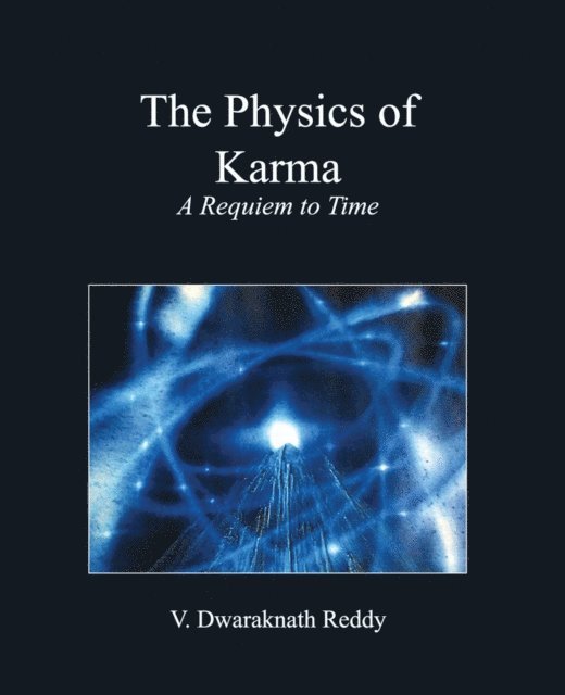 Dwaraknath Reddy - Physics Of Karma: A Requiem To Time, E-bok