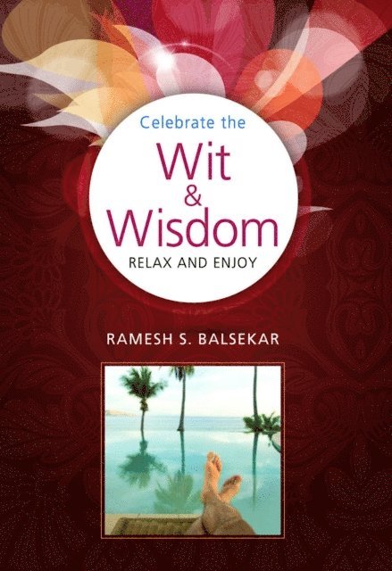 Ramesh S. Balsekar - Celebrate The Wit & Wisdom: Relax and Enjoy, E-bok