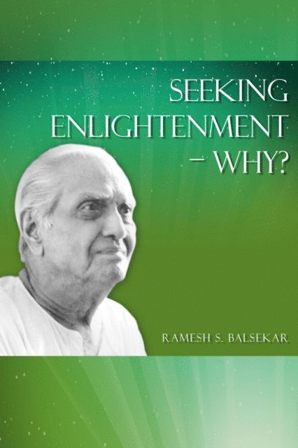 Ramesh S. Balsekar - Seeking Enlightenment - Why?, E-bok