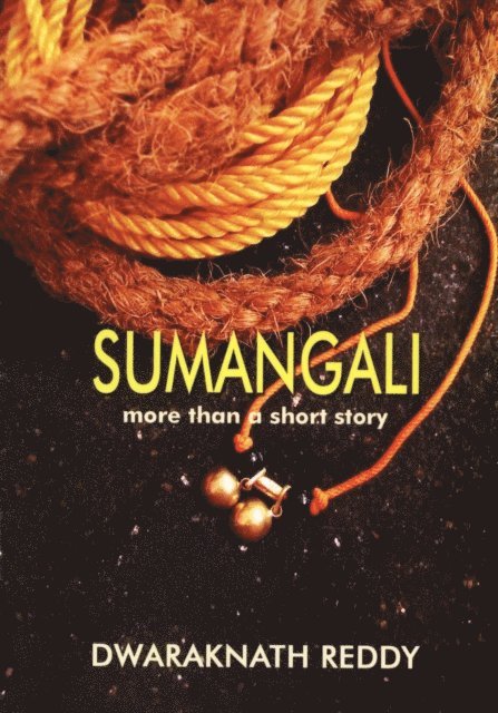 Dwaraknath Reddy - Sumangali: More Than A Short Story, E-bok