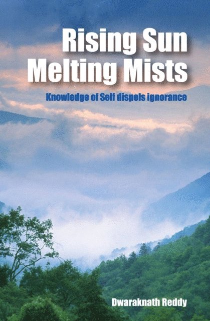 Dwaraknath Reddy - Rising Sun Melting Mists - Knowledge of Self dispels Ignorance, E-bok