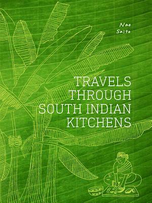 Nao Saito - Travels Through South Indian Kitchens, Inbunden
