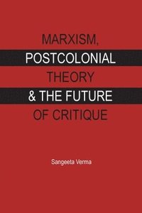 Marxism, postcolonial theory and the future of critique