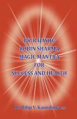 Dilip V. Kaundinya - BK - Rajayog, Robin Sharma Magic Mantra for Success and Health, Häftad