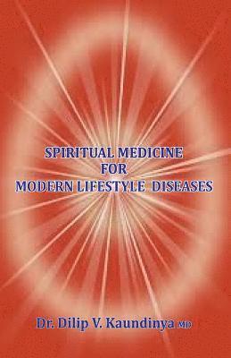 Dilip V. Kaundinya - Spiritual Medicine For Modern Lifestyle Diseases, Häftad