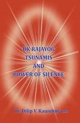 Dilip V. Kaundinya - BK Rajayog Tsunamis And Power of Silence, Häftad