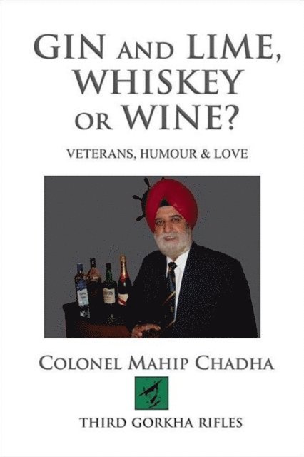 Col. Mahip Chadha - Gin and lime, whiskey or wine? Veterans, humour & love, E-bok