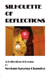 Neelam Saxena Chandra - Silhouette of Reflections a Collection of Poems, E-bok. Tillgänglighet: Lägg i varukorg