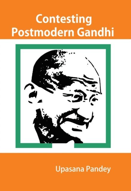 Upasana Pandey - Contesting Postmodern Gandhi, E-bok
