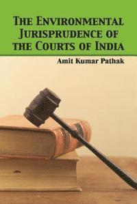 Amit Kumar Pathak - Environmental Jurisprudence of the Courts of India, E-bok