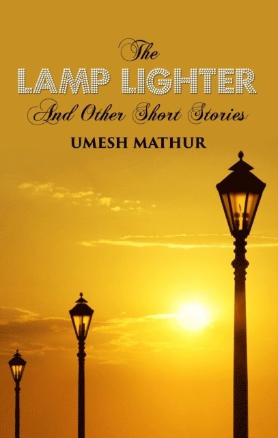 Umesh Mathur - Lamp Lighter and Other Short Stories, E-bok