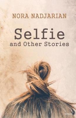 Nora Nadjarian - Selfie and Other Stories, Häftad