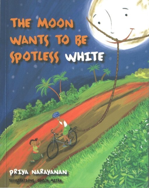Priya Narayanan - THE MOON WANTS TO BE SPOTLESS WHITE, E-bok