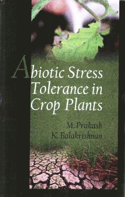 K. Balakrishnan, M. Prakash - Abiotic Stress Tolerance in Crop Plants, E-bok