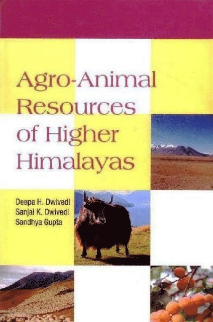 Sanjai K. Dwivedi, Deepa H. Dwivedi - Agro-Animal Resources of Higher Himalayas, E-bok